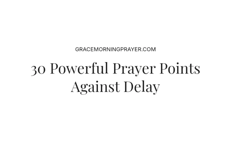 30 Powerful Prayer Points Against Delay