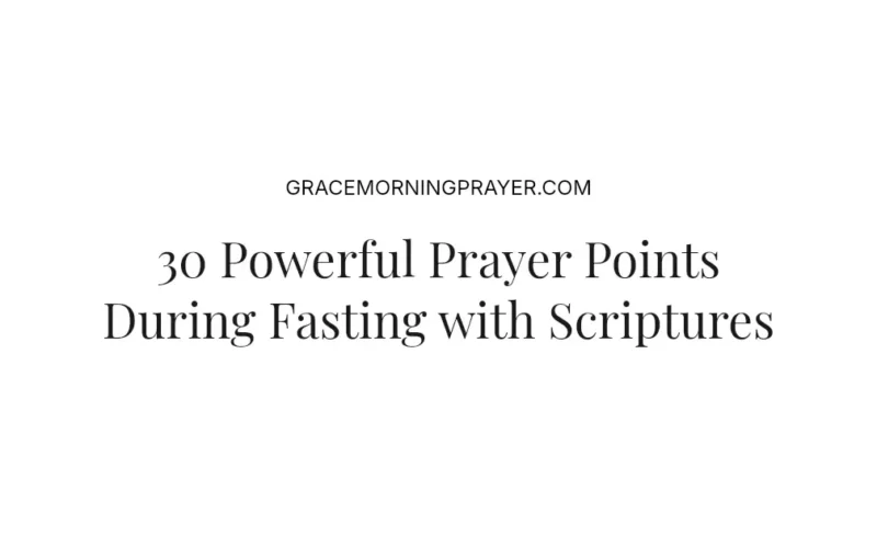 30 Powerful Prayer Points During Fasting with Scriptures