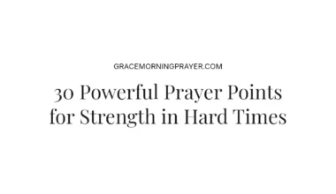 30 Powerful Prayer Points for Strength in Hard Times